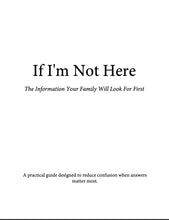 Load image into Gallery viewer, If I'm Not Here - The Information Your Family Will Look For First
